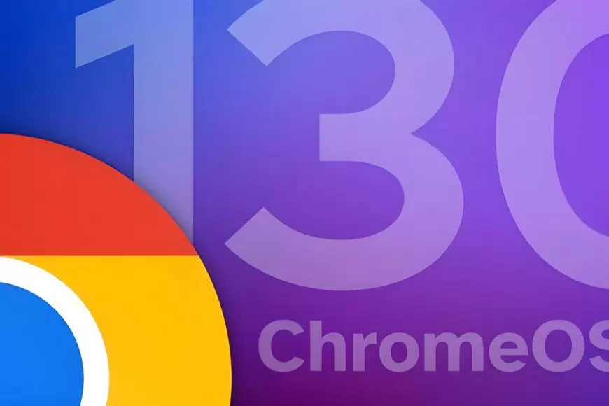 ChromeOS 130 Yenilikler ve Özellikleri Kesfedin