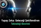 Yapay Zeka: Geleceği Şekillendiren Teknoloji Devrimi